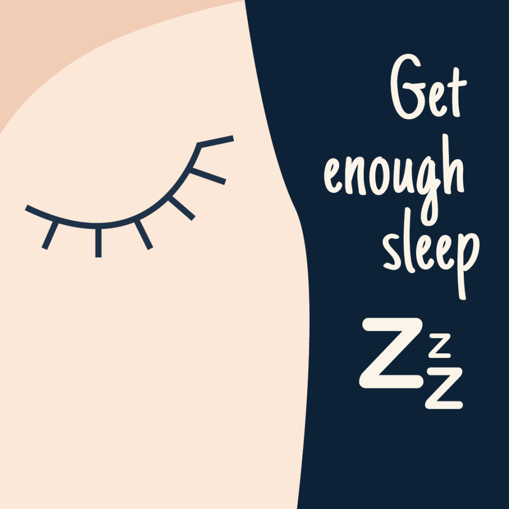 Get enough sleep